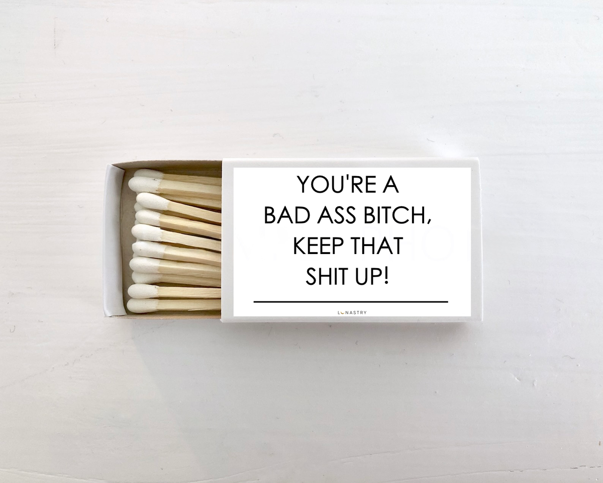 Lunastry You're a bad ass bitch Matchbox